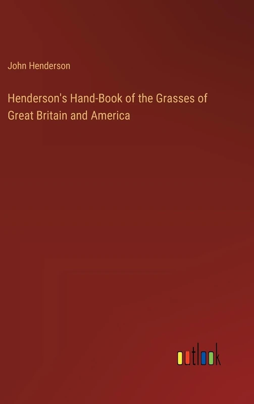 Henderson's Hand-Book of the Grasses of Great Britain and America