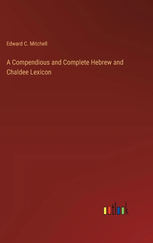 A Compendious and Complete Hebrew and Chaldee Lexicon
