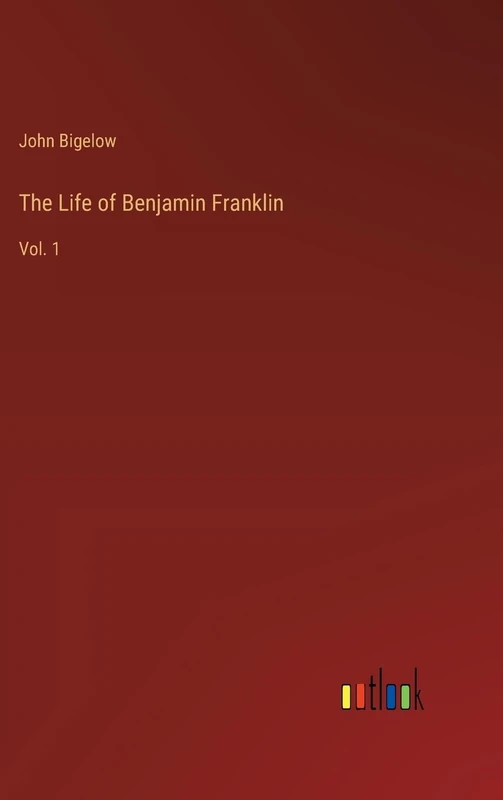 The Life of Benjamin Franklin: Vol. 1