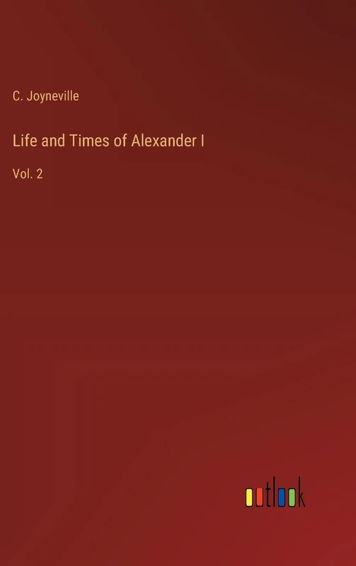 Life and Times of Alexander I: Vol. 2