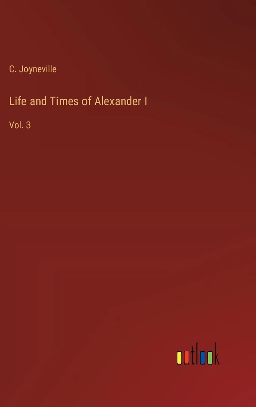 Life and Times of Alexander I: Vol. 3