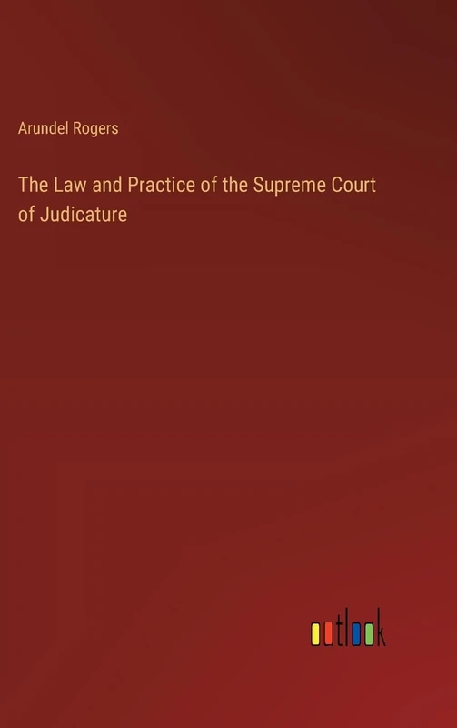 The Law and Practice of the Supreme Court of Judicature