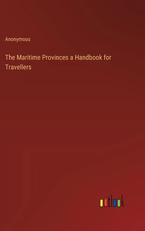 The Maritime Provinces a Handbook for Travellers