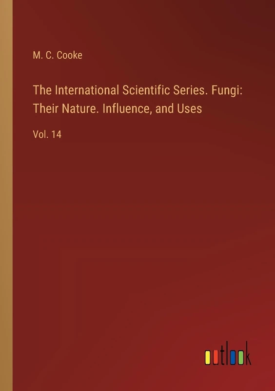 The International Scientific Series. Fungi: Their Nature. Influence, and Uses: Vol. 14 - Image 1