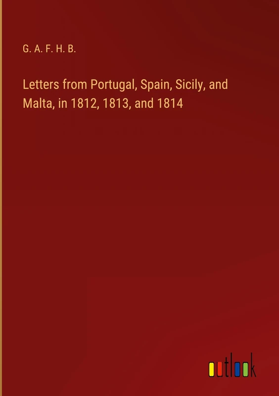 Letters from Portugal, Spain, Sicily, and Malta, in 1812, 1813, and 1814