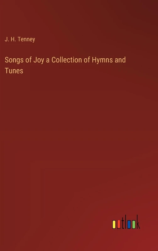 Songs of Joy a Collection of Hymns and Tunes