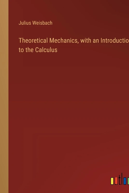 Theoretical Mechanics, with an Introduction to the Calculus - Image 1
