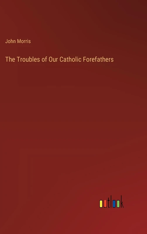 The Troubles of Our Catholic Forefathers