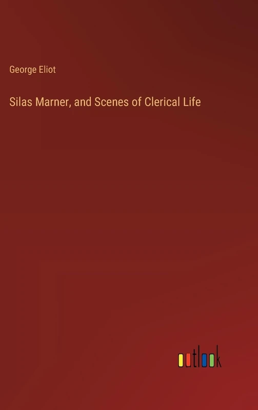 Silas Marner, and Scenes of Clerical Life