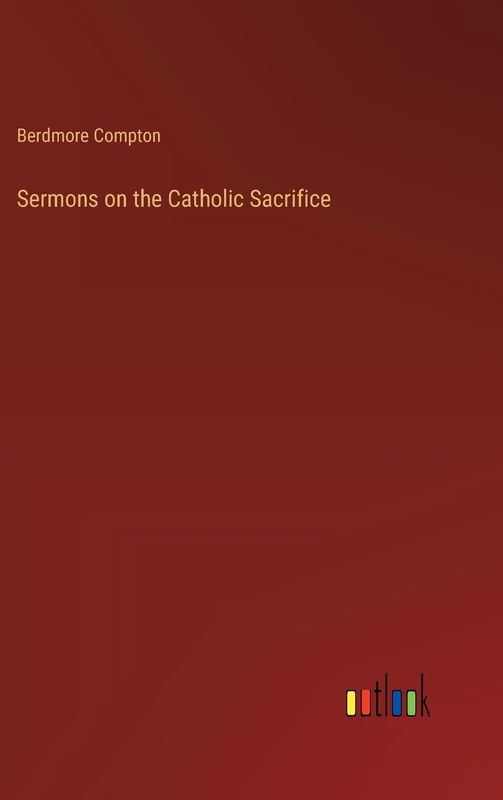 Sermons on the Catholic Sacrifice