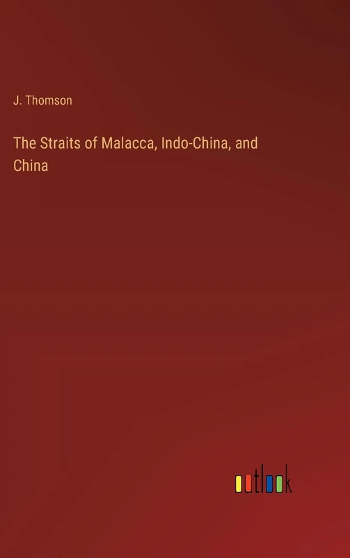The Straits of Malacca, Indo-China, and China