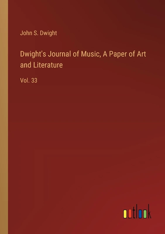 Dwight's Journal of Music, A Paper of Art and Literature: Vol. 33 - Image 1