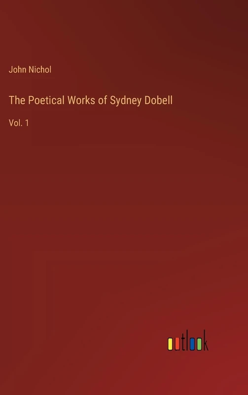 The Poetical Works of Sydney Dobell: Vol. 1