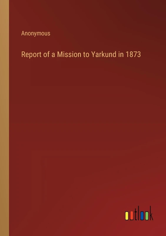 Report of a Mission to Yarkund in 1873