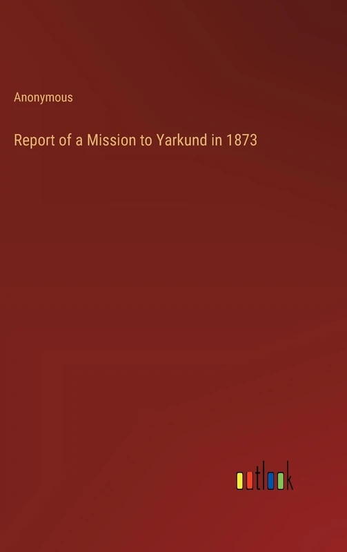 Report of a Mission to Yarkund in 1873