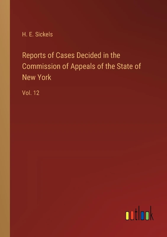 Reports of Cases Decided in the Commission of Appeals of the State of New York: Vol. 12