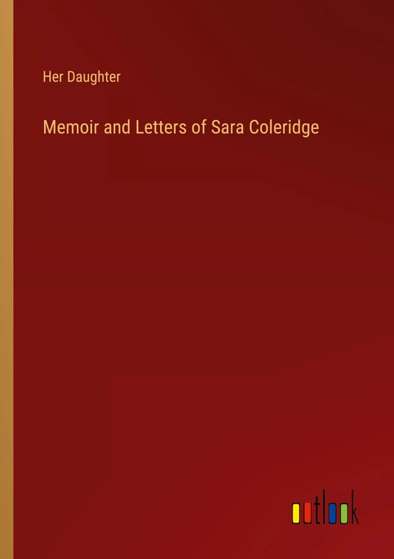 Memoir and Letters of Sara Coleridge