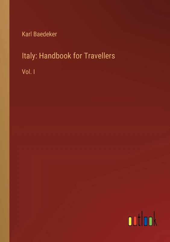 Italy: Handbook for Travellers: Vol. I