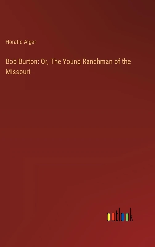 Bob Burton: Or, The Young Ranchman of the Missouri