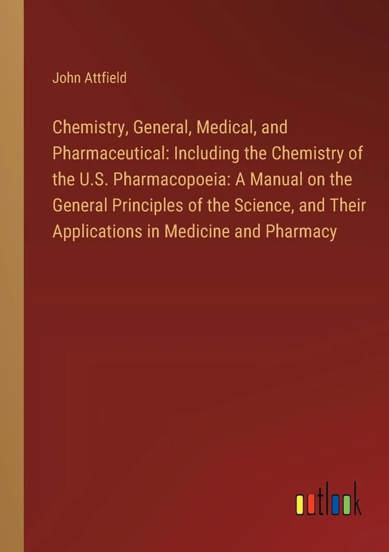 Chemistry, General, Medical, and Pharmaceutical: Including the Chemistry of the U.S. Pharmacopoeia: A Manual on the General Principles of the Science, and Their Applications in Medicine and Pharmacy