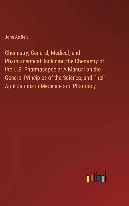 Chemistry, General, Medical, and Pharmaceutical: Including the Chemistry of the U.S. Pharmacopoeia: A Manual on the General Principles of the Science, and Their Applications in Medicine and Pharmacy