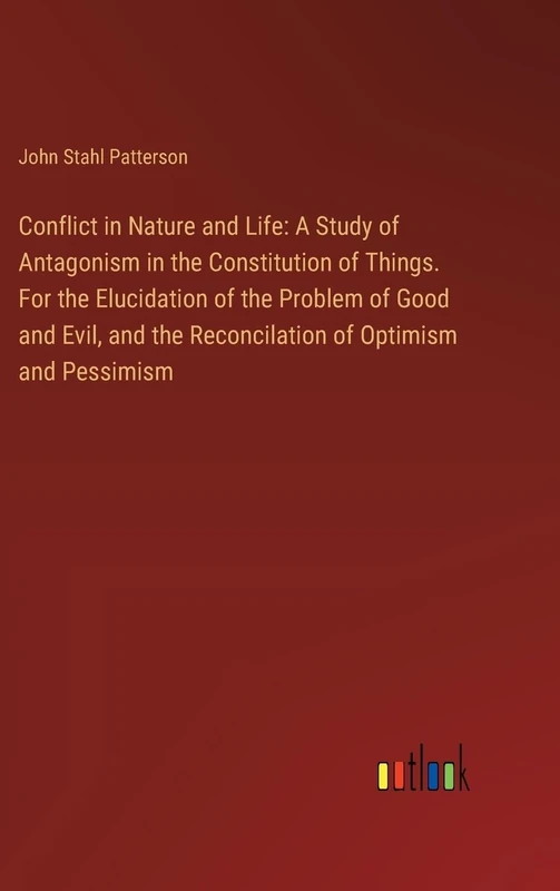 Conflict in Nature and Life: A Study of Antagonism in the Constitution of Things. For the Elucidation of the Problem of Good and Evil, and the Reconcilation of Optimism and Pessimism - Image 1