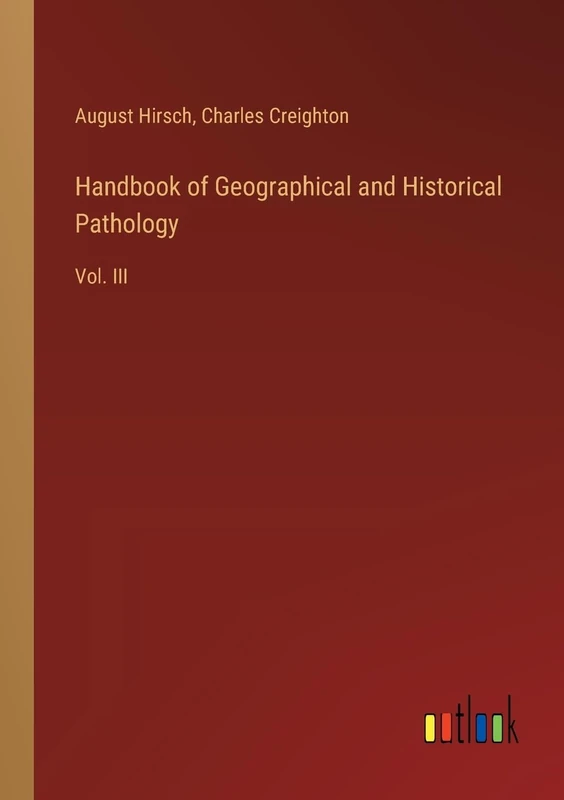 Handbook of Geographical and Historical Pathology: Vol. III