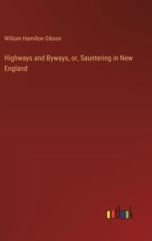 Highways and Byways, or, Sauntering in New England