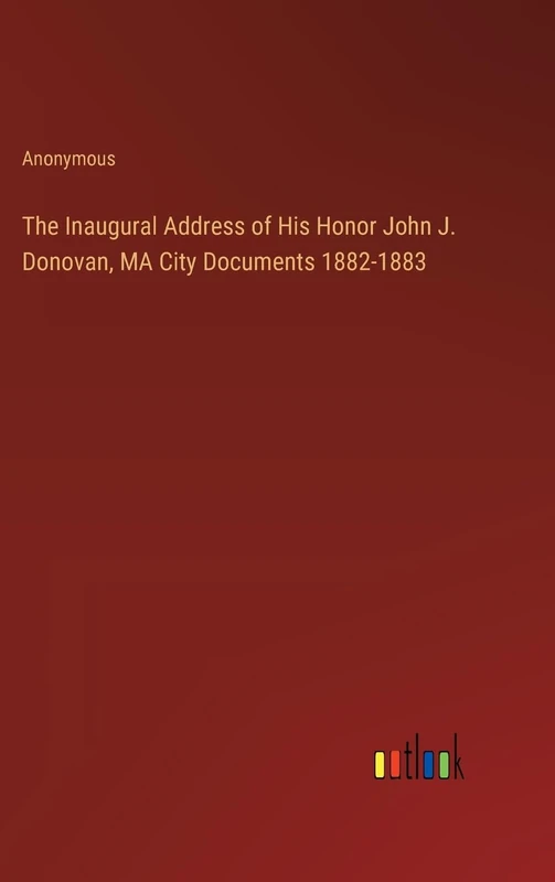 The Inaugural Address of His Honor John J. Donovan, MA City Documents 1882-1883
