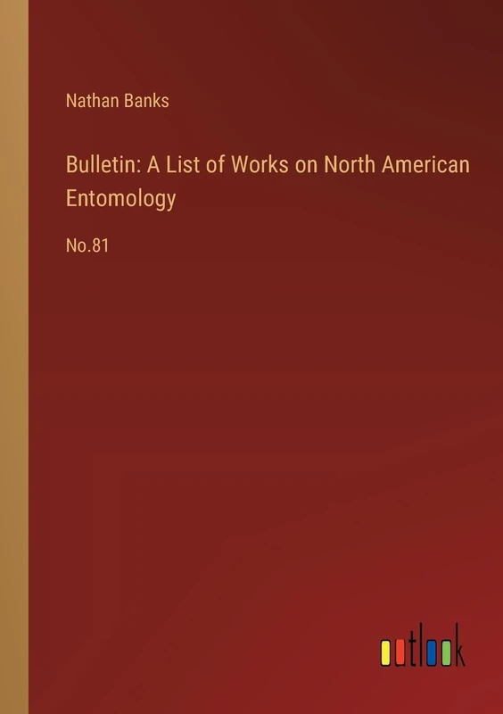 Bulletin: A List of Works on North American Entomology: No.81