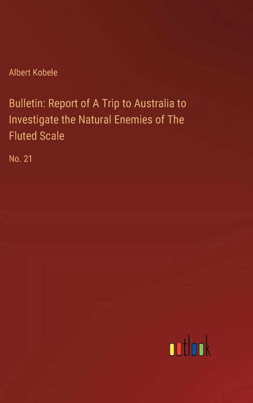 Bulletin: Report of A Trip to Australia to Investigate the Natural Enemies of The Fluted Scale: No. 21