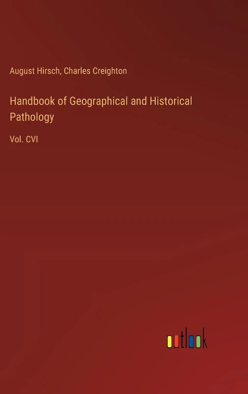Handbook of Geographical and Historical Pathology: Vol. CVI