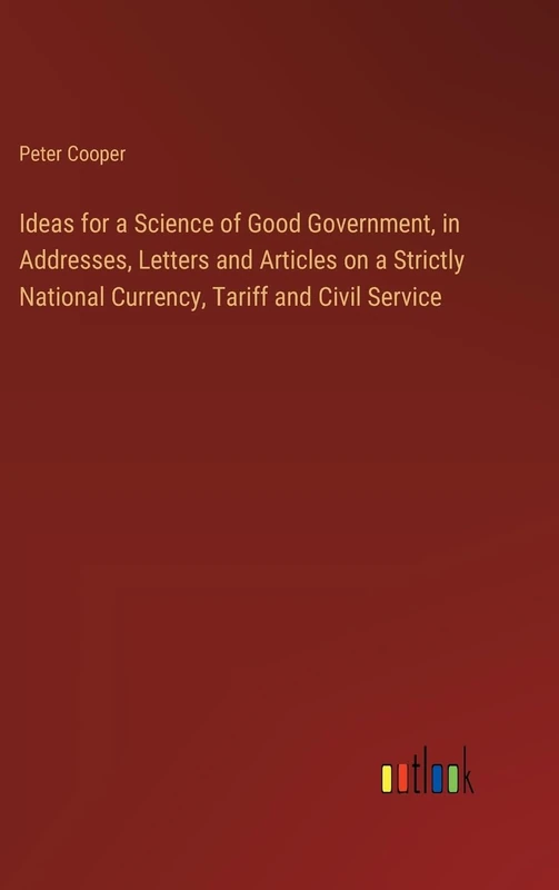 Ideas for a Science of Good Government, in Addresses, Letters and Articles on a Strictly National Currency, Tariff and Civil Service - Image 1