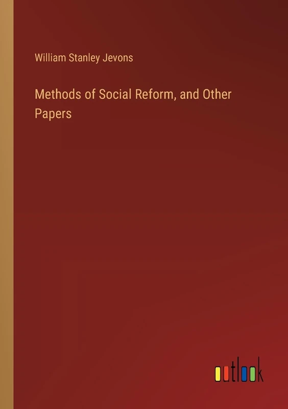 Methods of Social Reform, and Other Papers