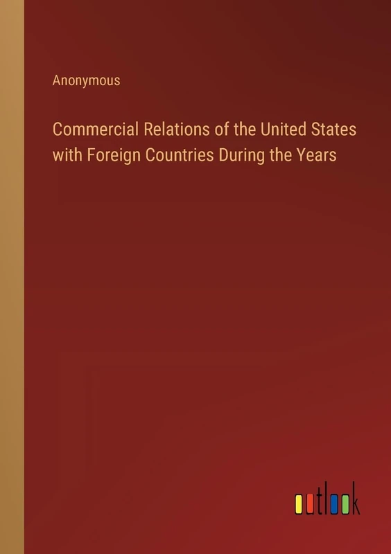 Commercial Relations of the United States with Foreign Countries During the Years