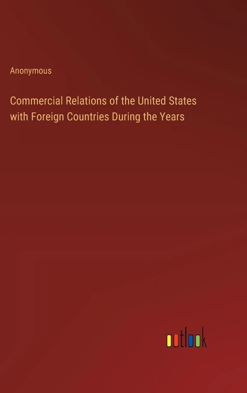 Commercial Relations of the United States with Foreign Countries During the Years