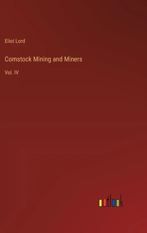 Comstock Mining and Miners: Vol. IV