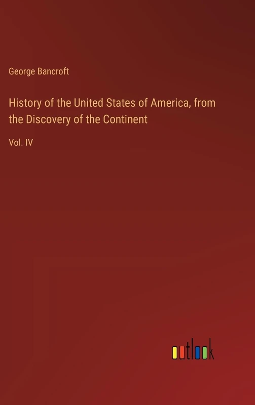 History of the United States of America, from the Discovery of the Continent: Vol. IV