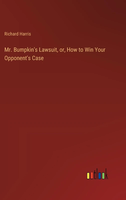 Mr. Bumpkin's Lawsuit, or, How to Win Your Opponent's Case - Image 1