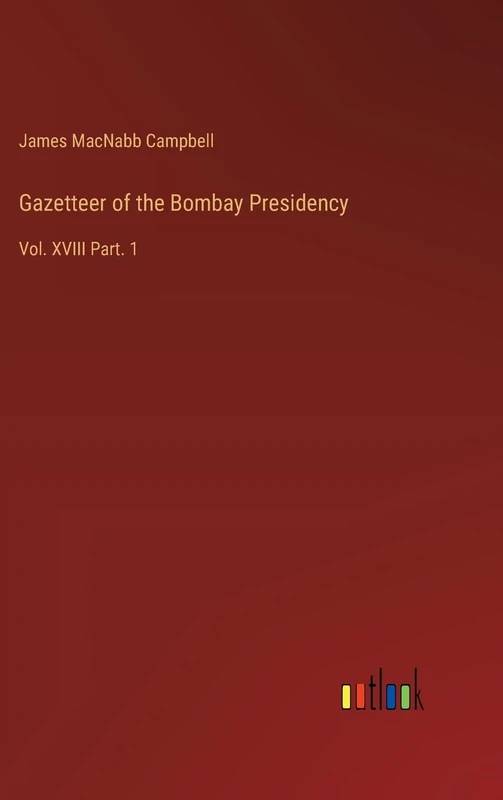 Gazetteer of the Bombay Presidency: Vol. XVIII Part. 1