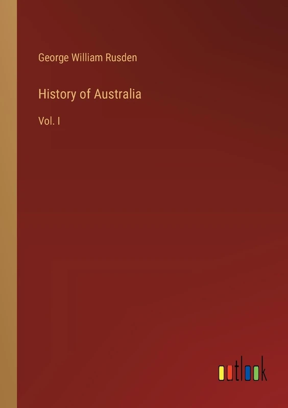 History of Australia: Vol. I