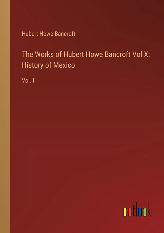 The Works of Hubert Howe Bancroft Vol X: History of Mexico: Vol. II - Image 1