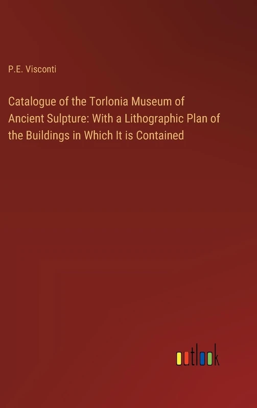 Catalogue of the Torlonia Museum of Ancient Sulpture: With a Lithographic Plan of the Buildings in Which It is Contained - Image 1