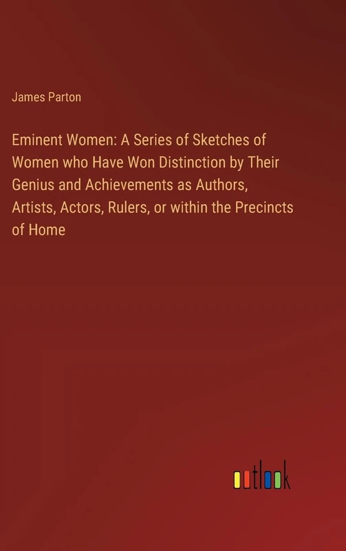 Eminent Women: A Series of Sketches of Women who Have Won Distinction by Their Genius and Achievements as Authors, Artists, Actors, Rulers, or within the Precincts of Home - Image 1