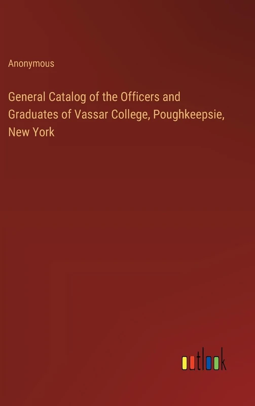 General Catalog of the Officers and Graduates of Vassar College, Poughkeepsie, New York - Image 1