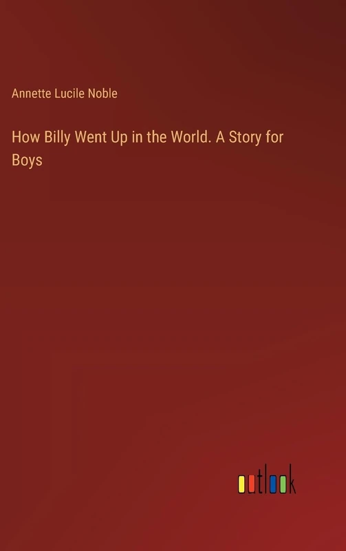 How Billy Went Up in the World. A Story for Boys