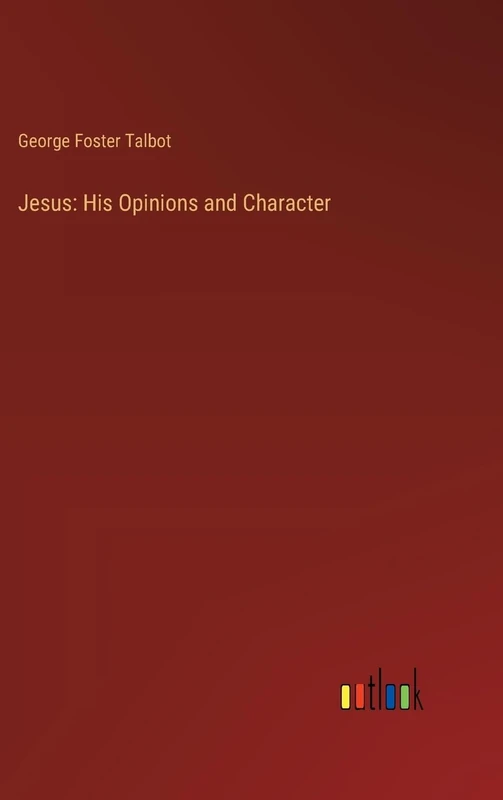 Jesus: His Opinions and Character