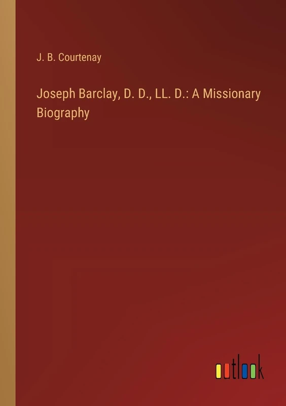 Joseph Barclay, D. D., LL. D.: A Missionary Biography