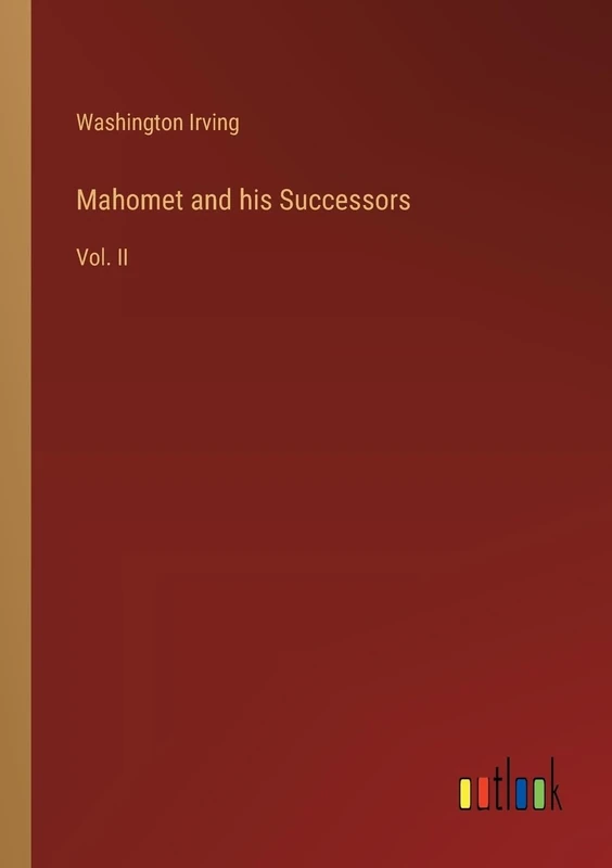 Mahomet and his Successors: Vol. II