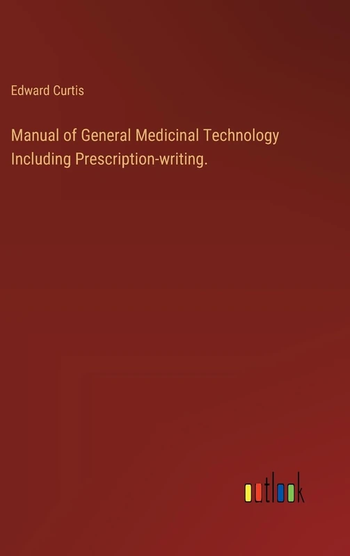 Manual of General Medicinal Technology Including Prescription-writing.